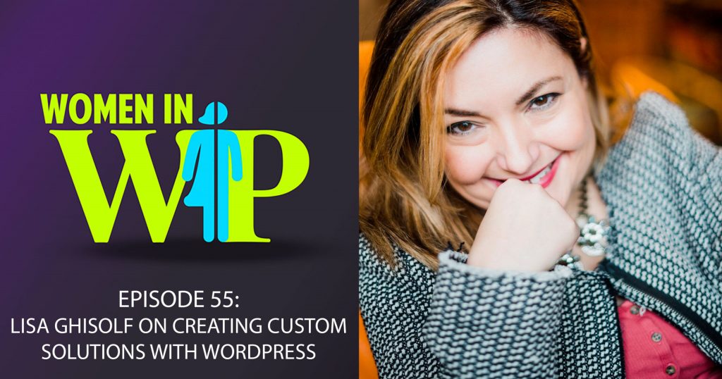 055: Lisa Ghisolf on Creating Custom Solutions with WordPress