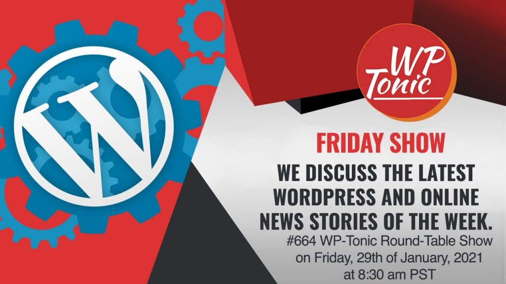 #564 WP-Tonic Round-Table Show on Friday, 29th of January, 2021 at 8:30 am PST