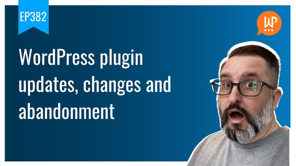 EP382 - WordPress plugin updates, changes and abandonment - WPwatercooler