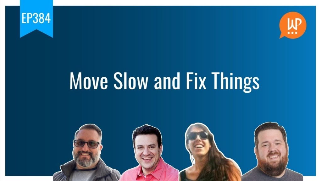 EP384 - Move Slow and Fix Things - WPwatercooler