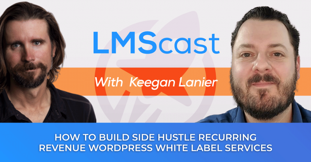How to Build Side Hustle Recurring Revenue, WordPress White Label Services, and Online Course Cashflow with Divi Power User Keegan Lanier - LMScast