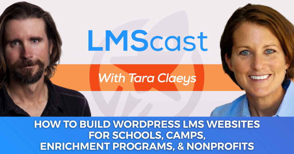How to Build WordPress LMS Websites for Schools, Camps, Enrichment Programs, and Nonprofits with Tara Claeys - LMScast