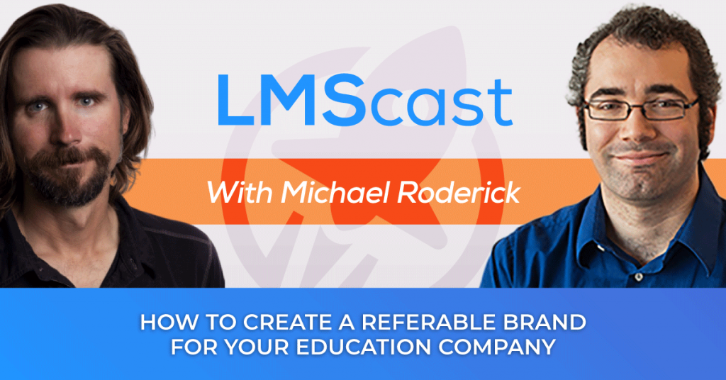 How to Create a Referable Brand for your Education Company with Michael Roderick - LMScast