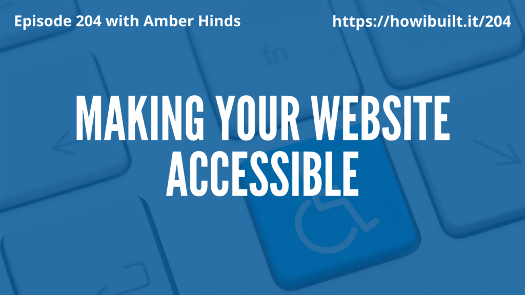 Cover Art for Making Your Website Accessible with Amber Hinds, Episode 204