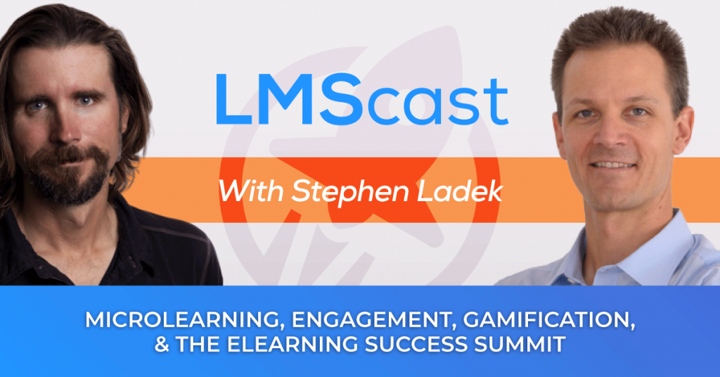 Microlearning, Engagement, Gamification, and the Elearning Success Summit with Stephen Ladek from LMSPulse - LMScast