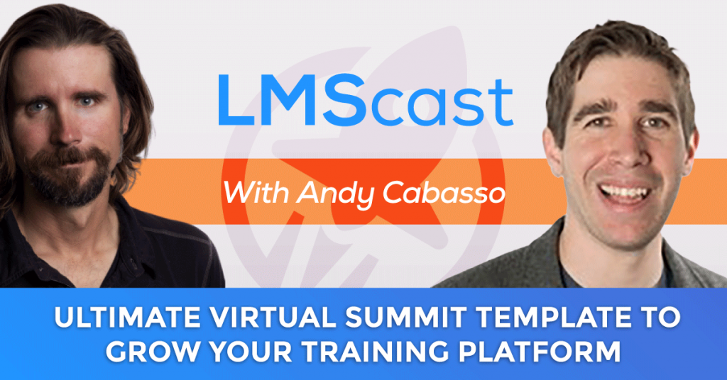 The Ultimate Virtual Summit Template to Grow your Training Platform Audience with Andy Cabasso - LMScast