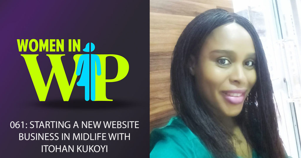 061: Starting a New Website Business in Midlife with Itohan Kukoyi