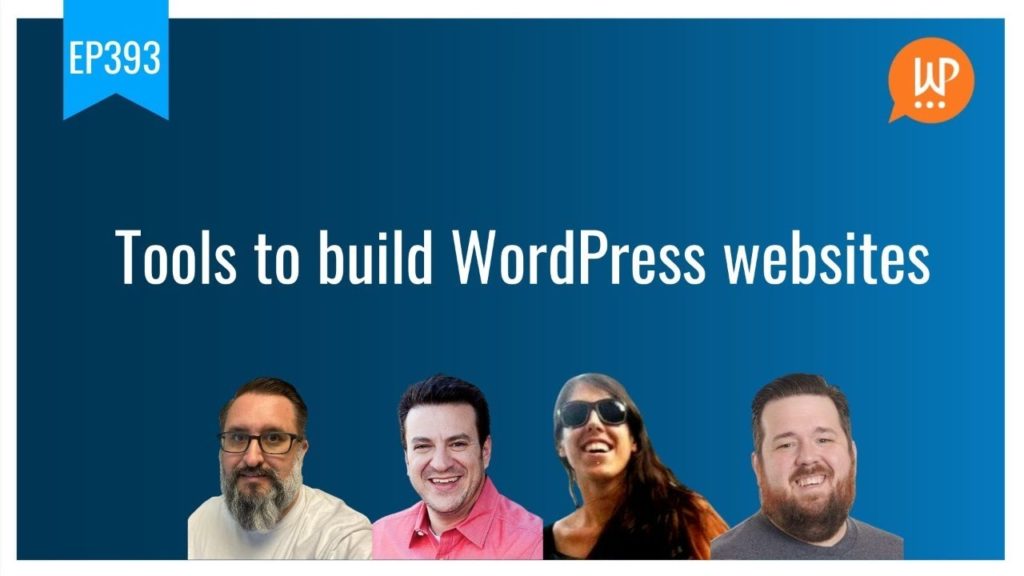 EP393 - Tools to build WordPress websites - WPwatercooler