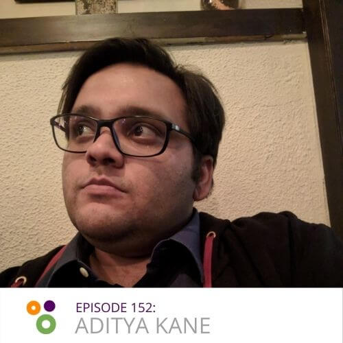 Episode 152 – Aditya Kane