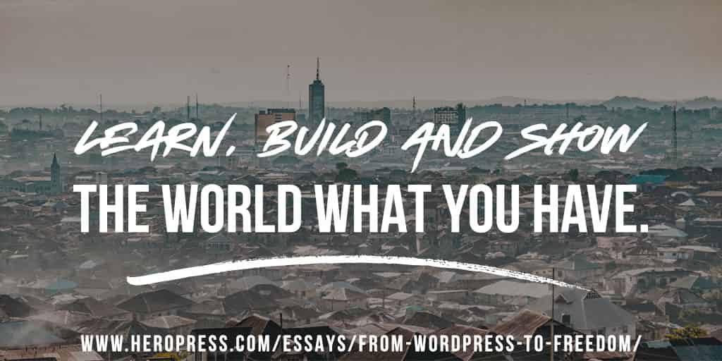 Pull Quote: Learn, build, and show the world what you have.