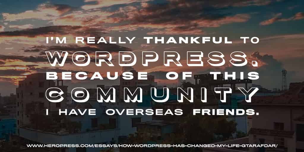 Pull Quote: I’m really thankful to WordPress. Because of this community I have overseas friends.
