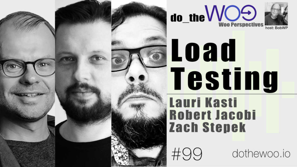 Load Testing and WooCommerce with Lauri, Robert and Zach