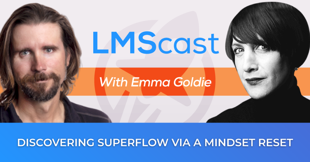 Discovering Superflow via a Mindset Reset with Meditation, Mindset, and Lifestyle Mentor Emma Goldie - LMScast