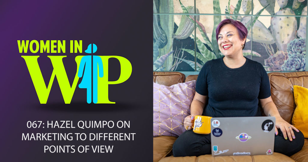 067: Hazel Quimpo on Marketing to Different Points of View