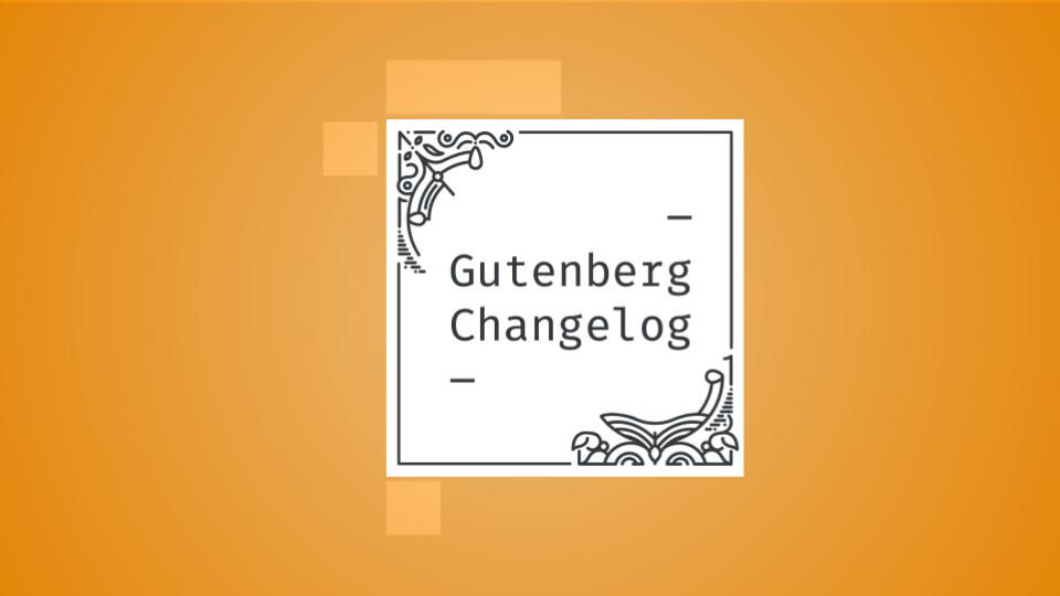 Changelog #40 – Full-site Editing Rollout, Gutenberg 10.2, and a Fond Farewell to Co-host Mark Uraine