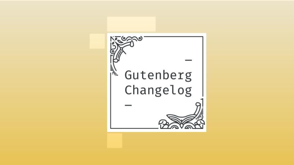 Changelog #53 – WordPress 5.9 Go/No Go decision, Gutenberg releases 11.6 and 11.7, and Themes and Styles for the Editor￼