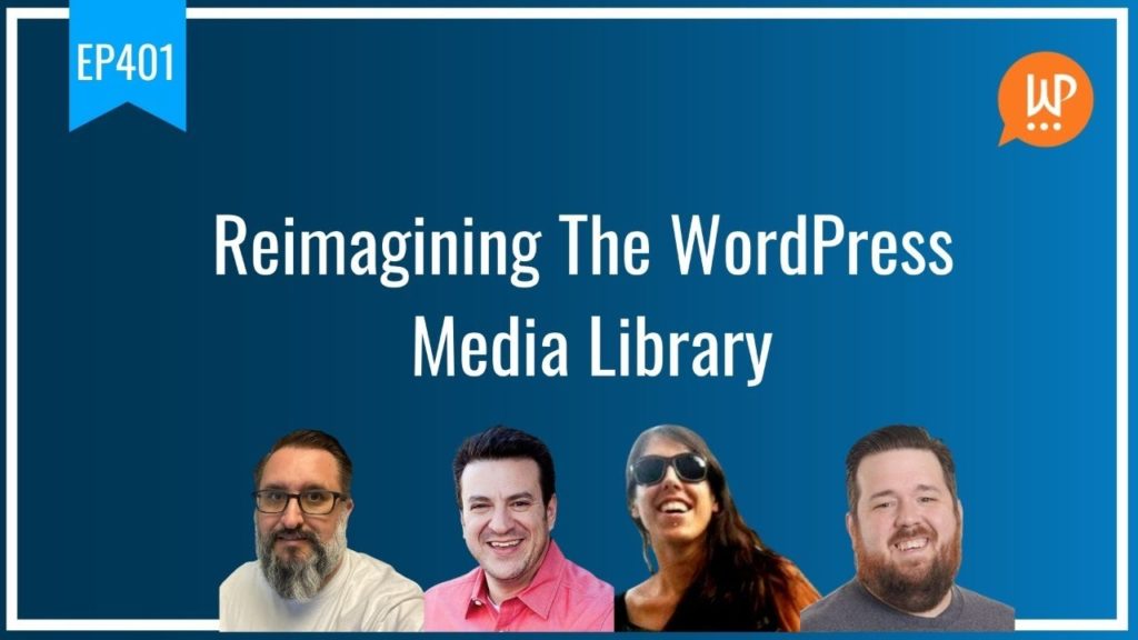 EP401 - Reimagining The WordPress Media Library - WPwatecooler
