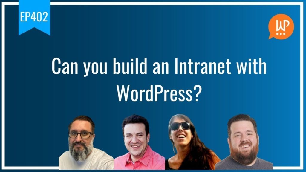 EP402 - Can you build an Intranet with WordPress? - WPwatercooler