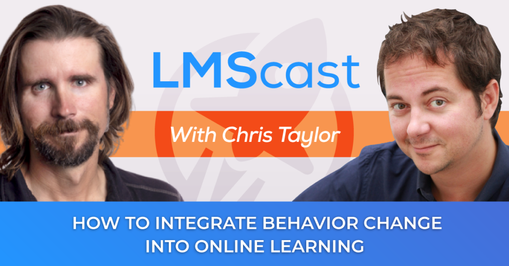 How to Integrate Behavior Change into Online Learning with Chris Taylor from Actionable - LMScast