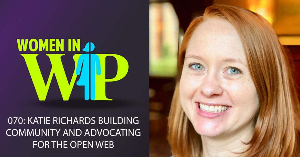 070: Katie Richards on Building Community and Advocating for the Open Web