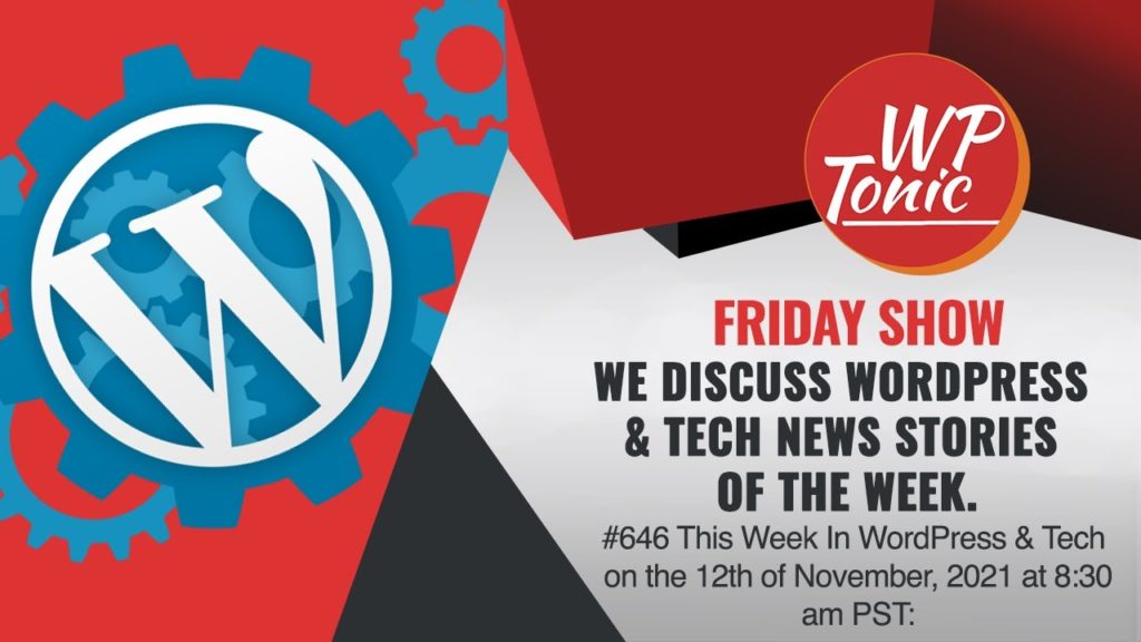 #646  WP-Tonic This Week in WordPress & Tech Show on the 12th November, 2021 at 8:30 am PST