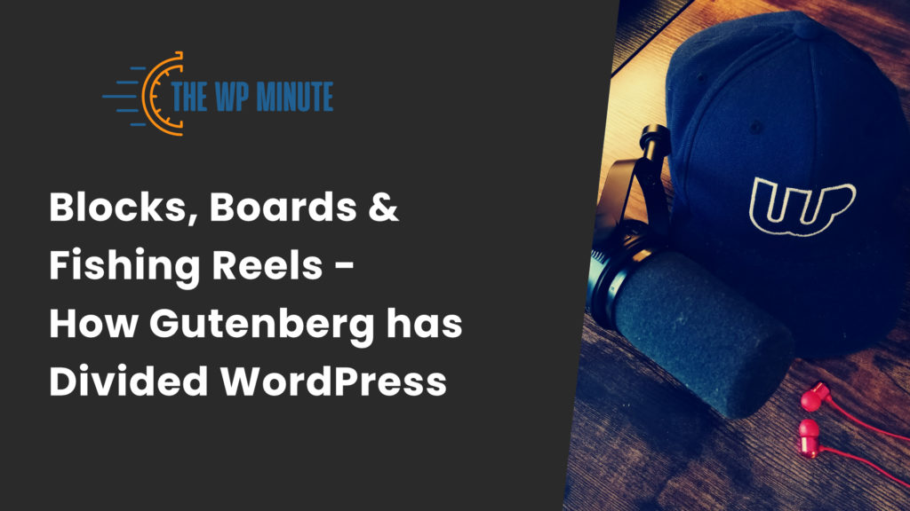 Blocks, Boards & Fishing Reels – How Gutenberg has Divided WordPress