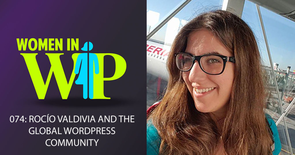 074: Rocío Valdivia and the global WordPress Community