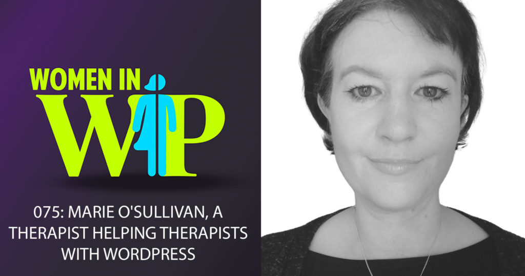 075: Marie O’Sullivan, a therapist helping therapists with WordPress