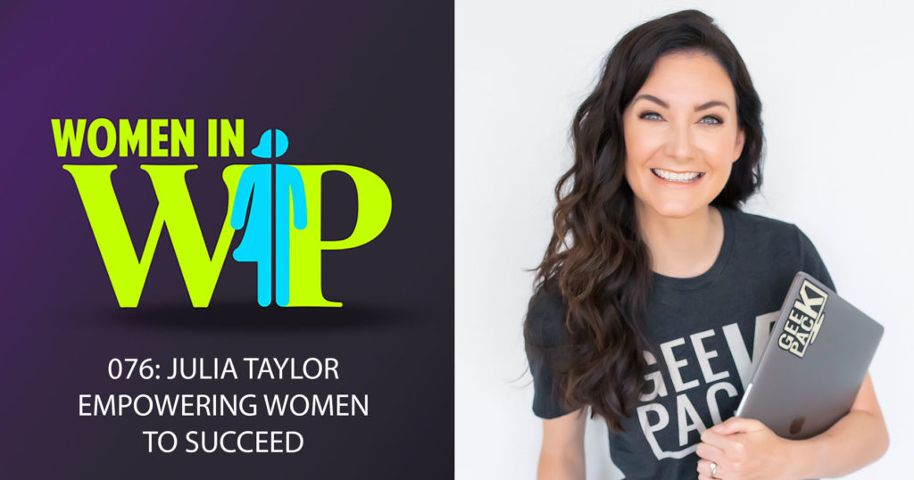 076: Julia Taylor on Empowering Women to Succeed