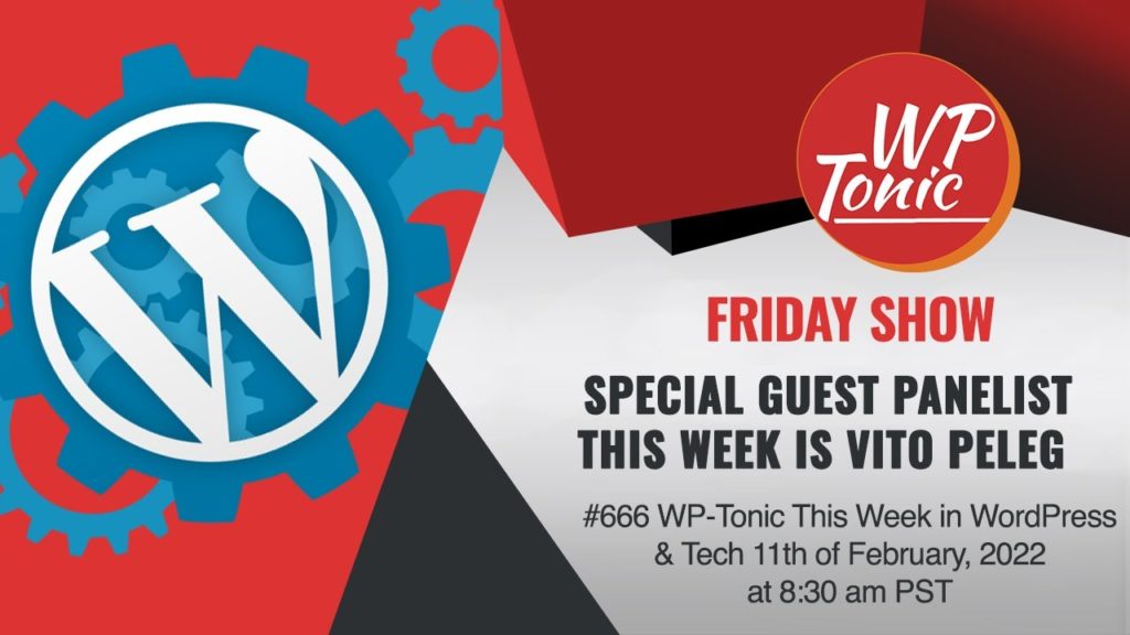 #666 WP-Tonic This Week in WordPress & Tech 11th of February, 2022 at 8:30 am PST