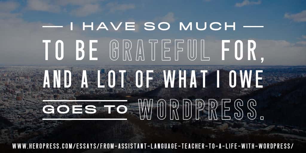 Pull Quote: I have so much to be grateful for, and a lot of what I owe goes to WordPress.