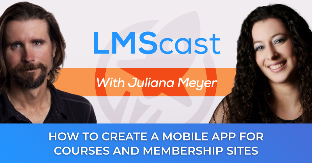 How to Create a Mobile App for Courses and Membership Sites with Juliana Meyer from SupaPass - LMScast