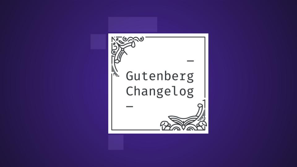 Gutenberg Changelog #62 – Gutenberg 12.7, a New Call for Testing, the Web Fonts API Arrival