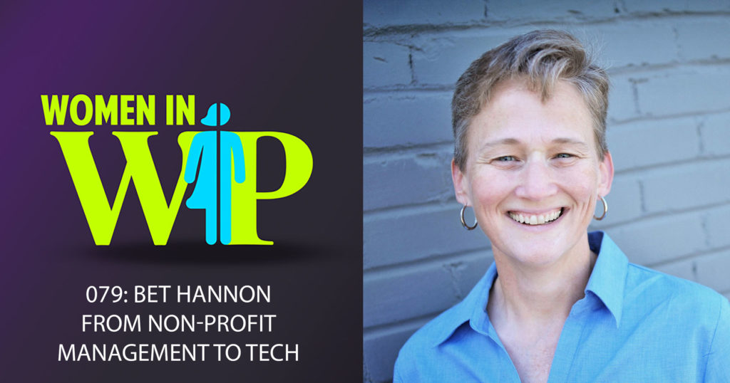 079: Bet Hannon from Nonprofit Management to Tech