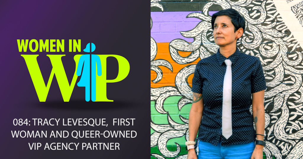 084: Tracy Levesque,  First woman and Queer-Owned VIP Agency Partner