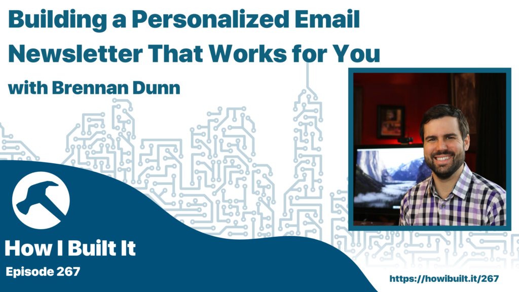Building a Personalized Email Newsletter That Works for You with Brennan Dunn
