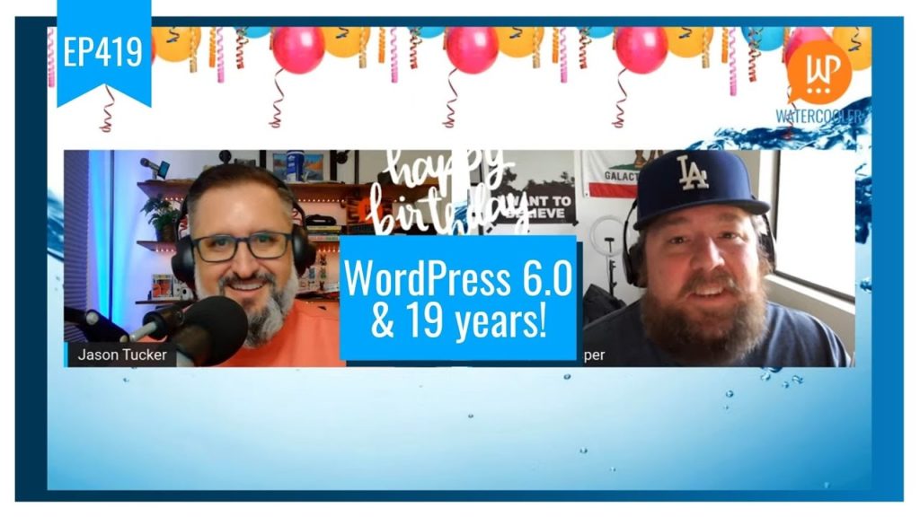 EP419 - WordPress 6.0 & 19 years! - WPwatercooler