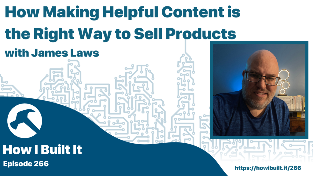 How Making Helpful Content is the Right Way to Sell Products with James Laws