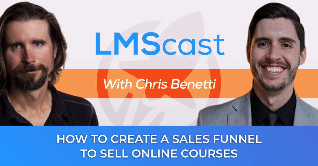 How to Create a Sales Funnel to Sell Online Courses with Chris Benetti - LMScast
