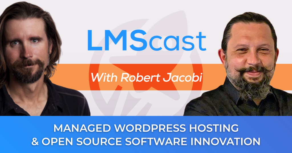 Managed WordPress Hosting, Open Source Software Innovation and Community with Robert Jacobi From Cloudways - LMScast