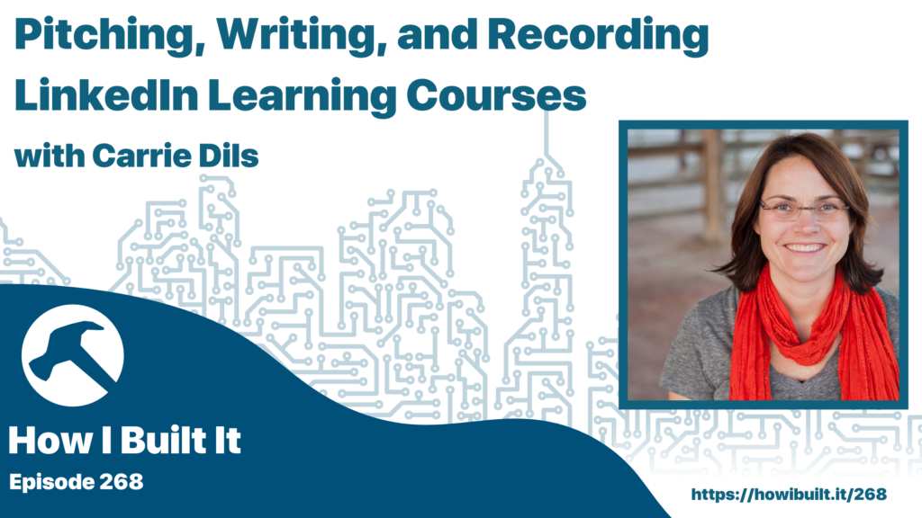 Pitching, Writing, and Recording LinkedIn Learning Courses with Carrie Dils