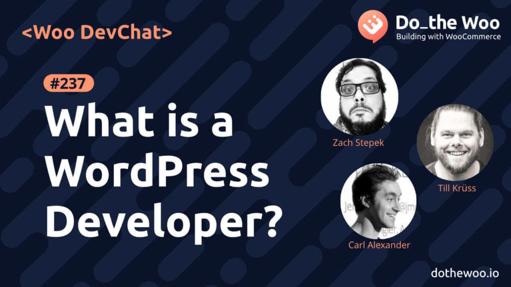 Woo DevChat, What is a WordPress Developer with Zach, Till and Carl