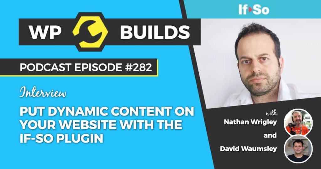 282 – Put dynamic content on your website with the If-So plugin