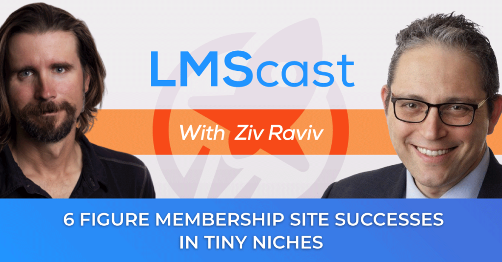 6 Figure Membership Site Creator Ziv Raviv Reveals Golden Keys to 377K in Revenue in 5 Years - LMScast