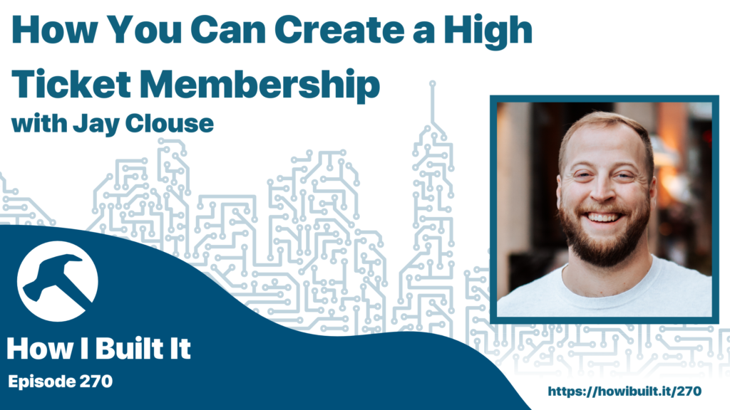 How You Can Create a High Ticket Membership with Jay Clouse