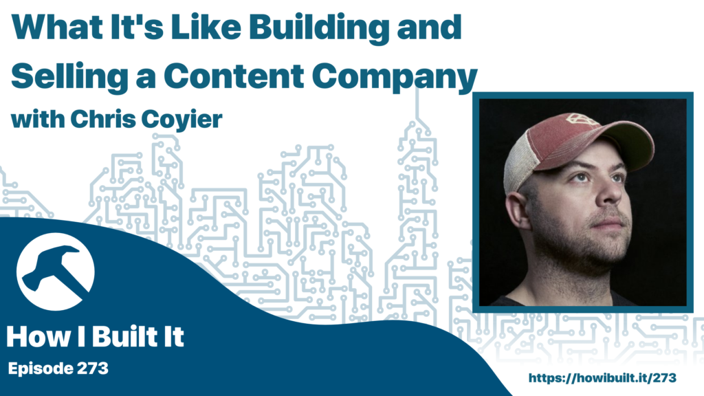 What It’s Like Building and Selling a Content Company with Chris Coyier