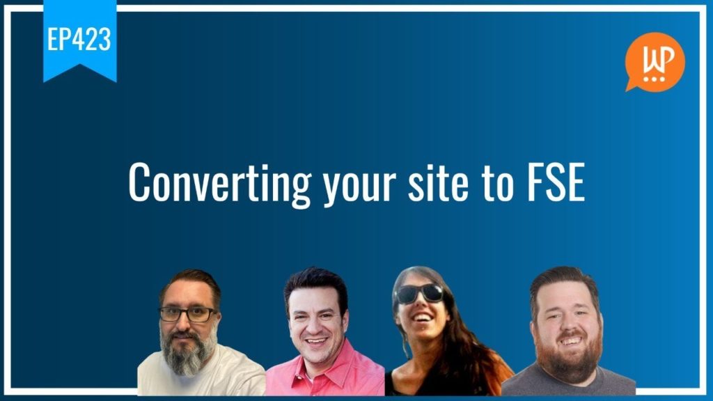 EP423 - Converting your site to FSE - WPwatercooler