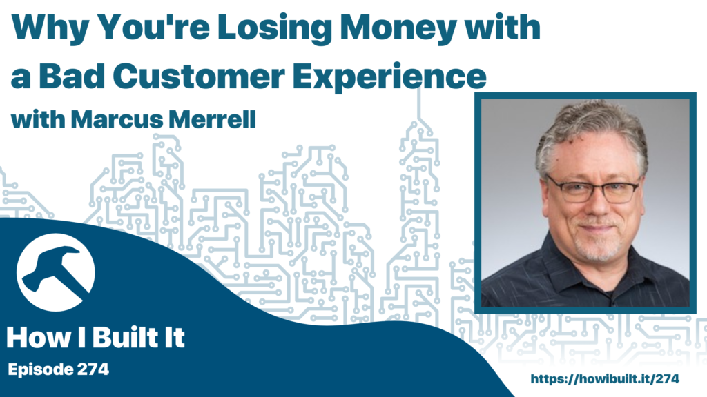 Why You’re Losing Money with a Bad Customer Experience with Marcus Merrell