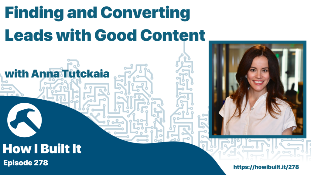 Finding and Converting Leads with Good Content with Anna Tutckaia