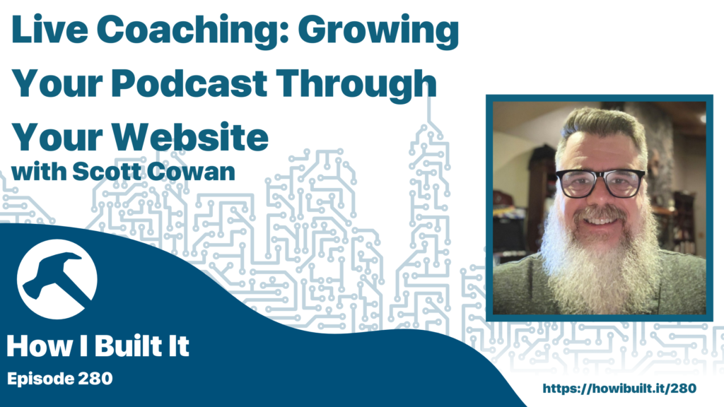 Live Coaching: Growing Your Podcast Through Your Website with Scott Cowan